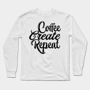 Coffee, create, repeat Long Sleeve T-Shirt